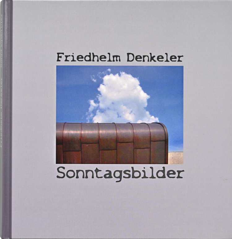 Künstlerbuch »Sonntagsbilder«, 21x21 cm, 124 Seiten, Hardcover, Selbstverlag © Friedhelm Denkeler 2009